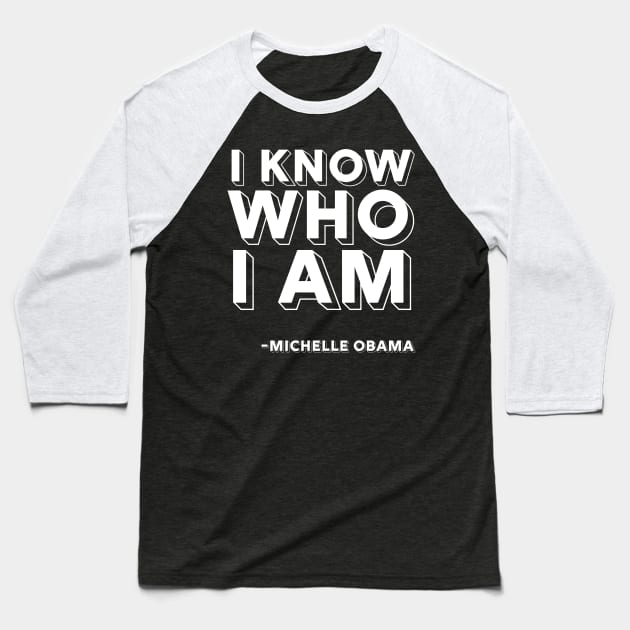 I Know Who I Am, Michelle Obama, Black History, Quote Baseball T-Shirt by UrbanLifeApparel